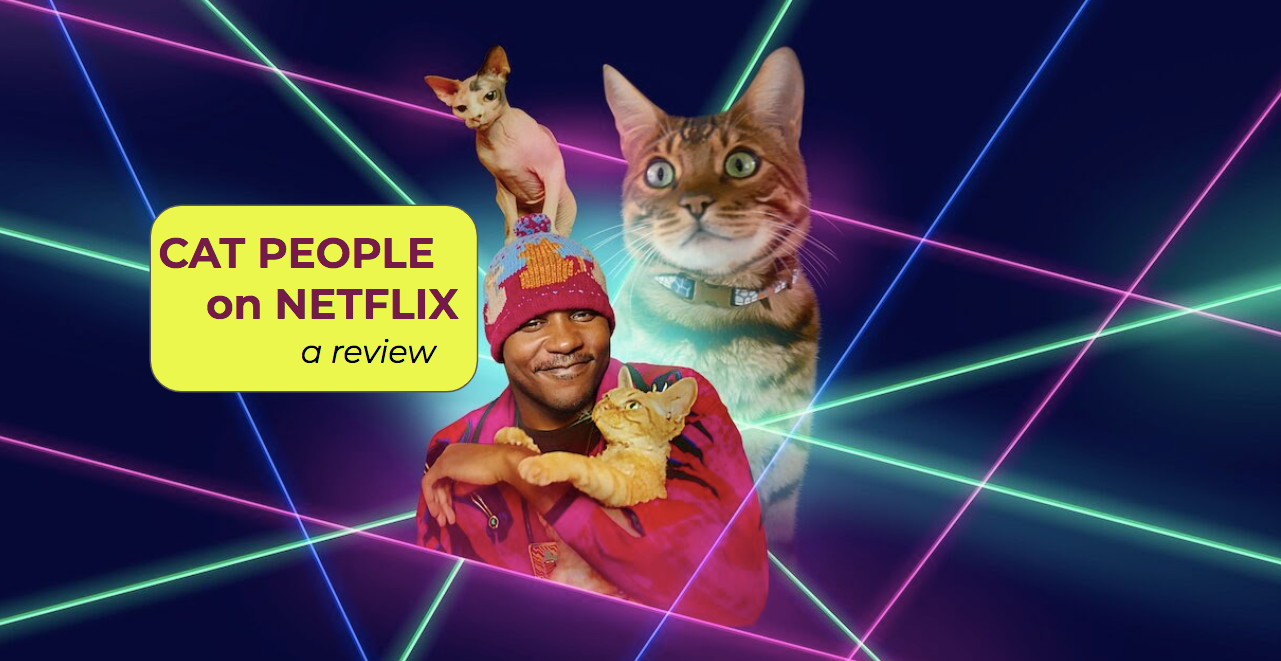 Cat People are the Best People: A Review of the New Netflix Series